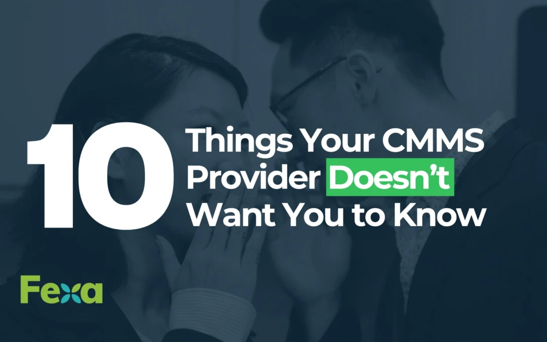 10 Things Your CMMS Provider Doesn’t Want You to Know