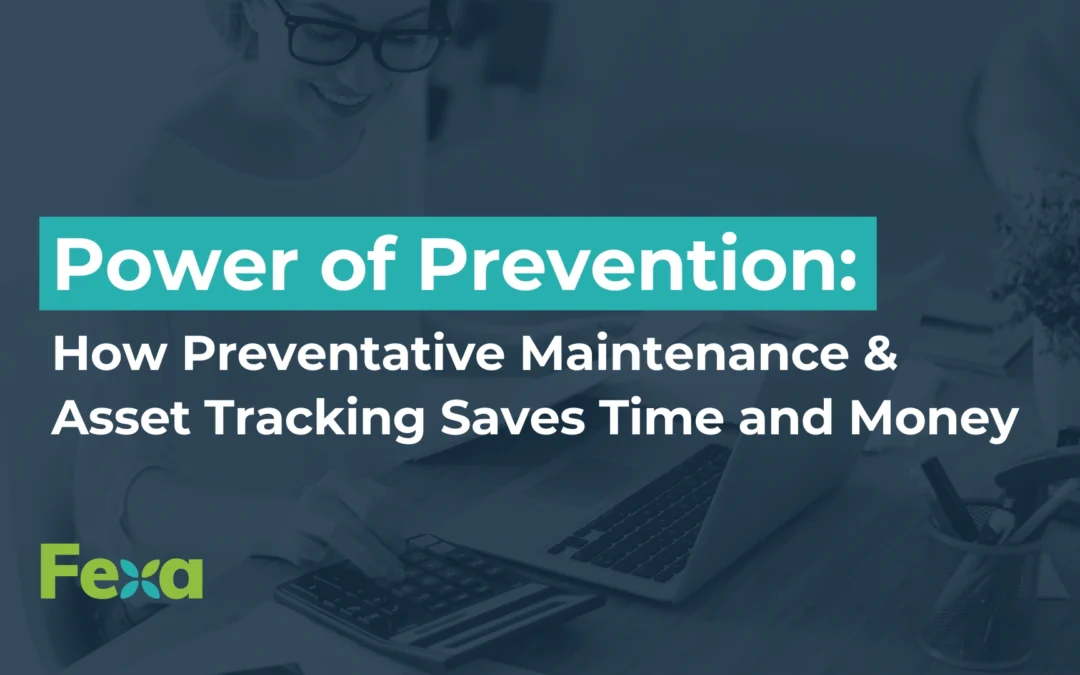 Power of Prevention: How Preventative Maintenance & Asset Tracking Saves Time and Money