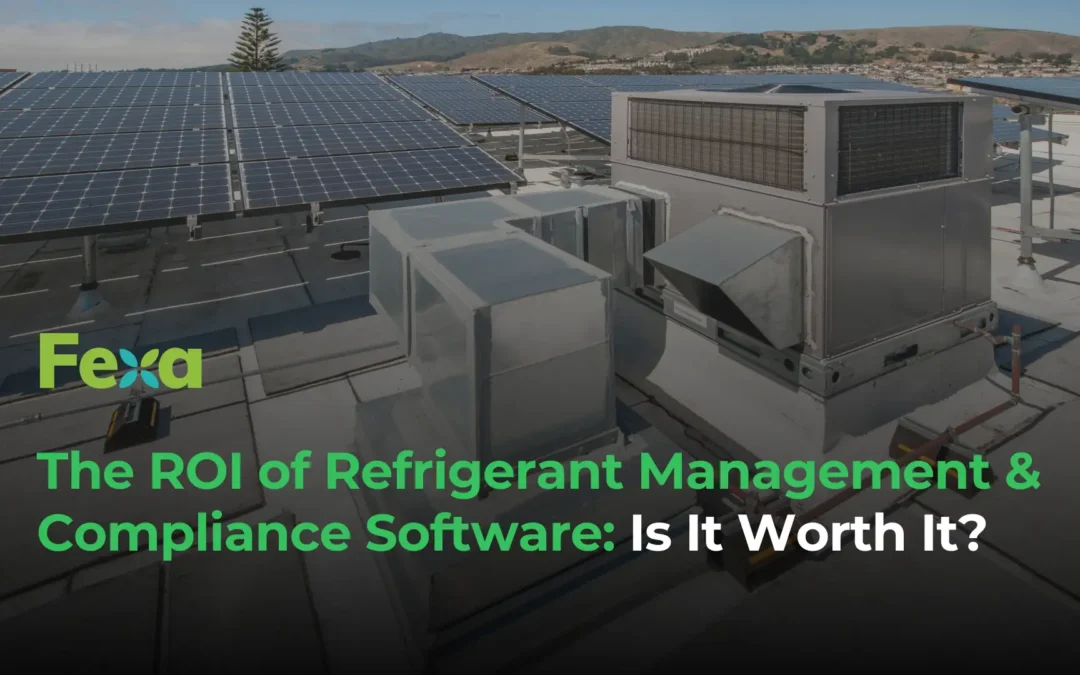 The ROI of Refrigerant Management & Compliance Software: Is It Worth It?