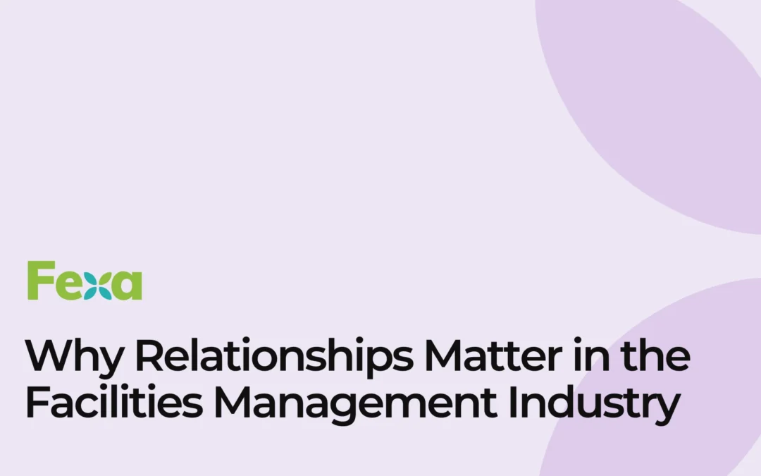 Why Relationships Matter in the Facilities Management Industry