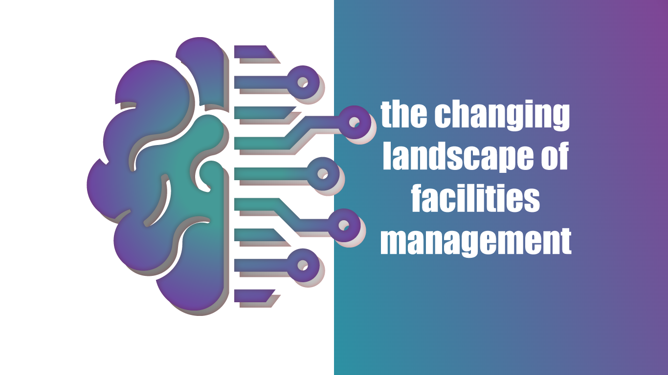 changing landscape of facilities management